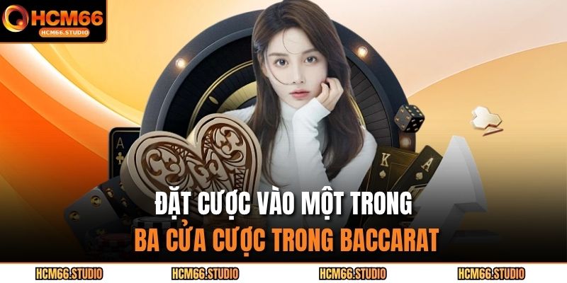 Đặt cược vào một trong ba cửa cược trong baccarat