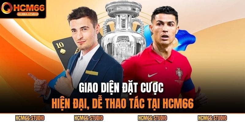 Giao diện đặt cược hiện đại, dễ thao tác tại hcm66