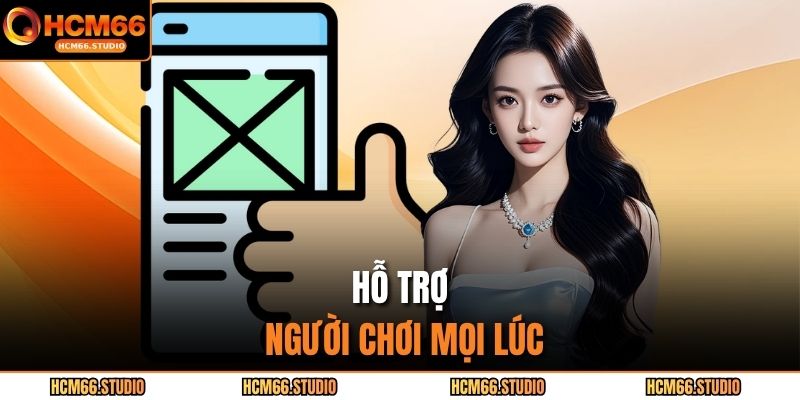Hỗ trợ người chơi mọi lúc 